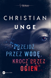 Christian Unge ‹Przejdź przez wodę, krocz przez ogień›