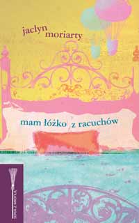 Jaclyn Moriarty &lsaquo;Mam łóżko z&nbsp;racuchów&rsaquo;