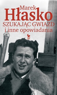 Marek Hłasko &lsaquo;Szukając gwiazd i inne opowiadania&rsaquo;