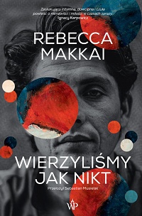 Rebecca Makkai ‹Wierzyliśmy jak nikt›