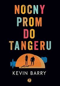 Kevin Barry &lsaquo;Nocny prom do Tangeru&rsaquo;