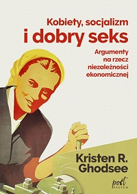 Kristen R. Ghodsee &lsaquo;Kobiety, socjalizm i dobry seks&rsaquo;
