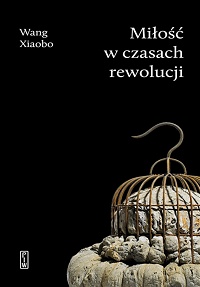 Wang Xiaobo ‹Miłość w czasach rewolucji›