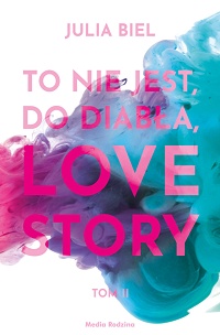 Julia Biel ‹To nie jest, do diabła, love story! Tom II›