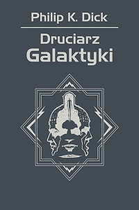 Philip K. Dick ‹Druciarz Galaktyki›