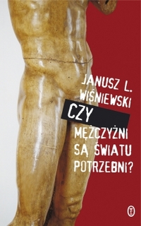Janusz L. Wiśniewski ‹Czy mężczyźni są światu potrzebni?›