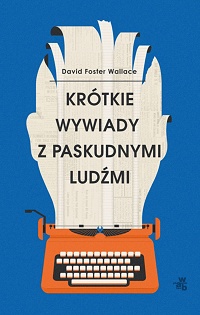 David Foster Wallace ‹Krótkie wywiady z paskudnymi ludźmi›