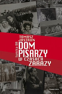 Tomasz Jastrun &lsaquo;Dom pisarzy w czasach zarazy&rsaquo;
