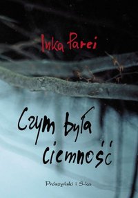 Inka Parei &lsaquo;Czym była ciemność&rsaquo;