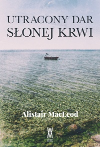 Alistair MacLeod &lsaquo;Utracony dar słonej krwi&rsaquo;