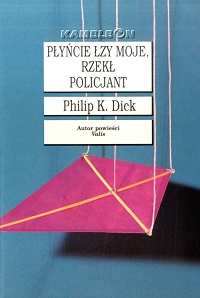 Philip K. Dick ‹Płyńcie łzy moje, rzekł policjant›