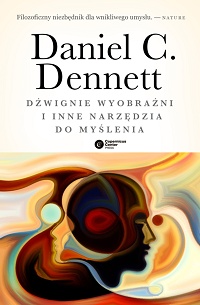 Daniel C. Dennett ‹Dźwignie wyobraźni i inne narzędzia do myślenia›