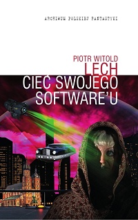 Piotr Witold Lech ‹Cieć swojego software’u›