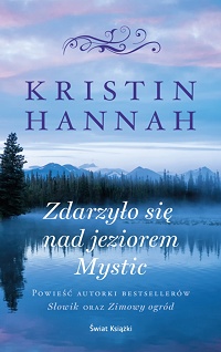 Kristin Hannah ‹Zdarzyło się nad jeziorem Mystic›