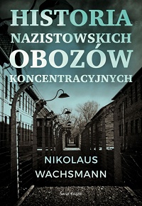 Nikolaus Wachsmann ‹Historia nazistowskich obozów koncentracyjnych›