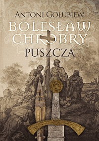Antoni Gołubiew ‹Bolesław Chrobry. Puszcza›