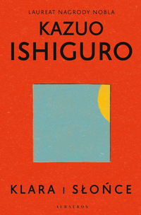 Kazuo Ishiguro ‹Klara i słońce›