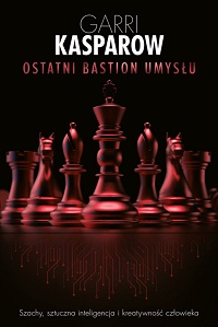 Garri Kasparov ‹Ostatni bastion umysłu›