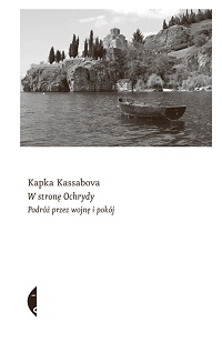 Kapka Kassabova ‹W stronę Ochrydy›