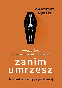 Małgorzata Węglarz &lsaquo;Wszystko, co powinieneś wiedzieć, zanim umrzesz&rsaquo;