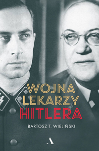 Bartosz T. Wieliński ‹Wojna lekarzy Hitlera›