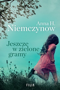 Anna H. Niemczynow ‹Jeszcze w zielone gramy›