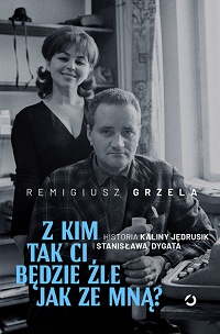 Remigiusz Grzela &lsaquo;Z kim tak ci będzie źle jak ze mną?&rsaquo;