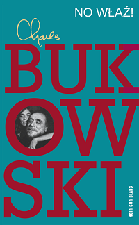 Charles Bukowski ‹No właź!›