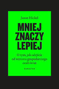 Jason Hickel ‹Mniej znaczy lepiej›