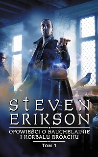 Steven Erikson ‹Opowieści o Bauchelainie i Korbalu Broachu. Tom 1›