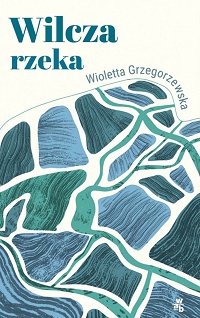Wioletta Grzegorzewska ‹Wilcza rzeka›