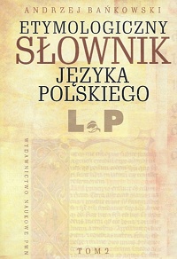 Andrzej Bańkowski &lsaquo;Etymologiczny słownik języka polskiego. Tom 2 (L‑P)&rsaquo;