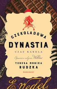 Teresa Monika Rudzka ‹Czekoladowa dynastia. Czas Karola›