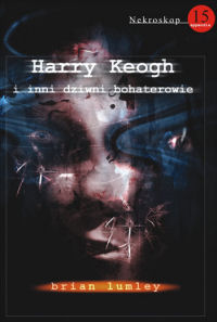Brian Lumley ‹Nekroskop 15. Harry Keogh i inni dziwni bohaterowie›