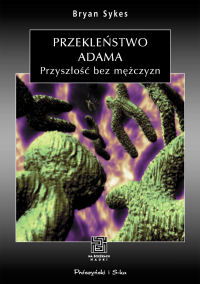 Bryan Sykes &lsaquo;Przekleństwo Adama. Przyszłość bez mężczyzn&rsaquo;