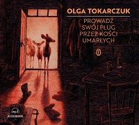 Olga Tokarczuk ‹Prowadź swój pług przez kości umarłych›