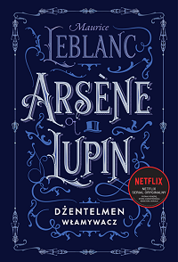 Maurice Leblanc ‹Arsène Lupin. Dżentelmen włamywacz›