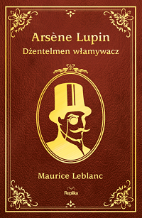 Maurice Leblanc ‹Arsène Lupin. Dżentelmen włamywacz›