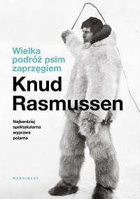 Knud Rasmussen ‹Wielka podróż psim zaprzęgiem›