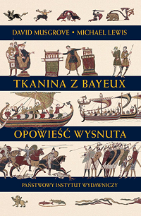 David Musgrove, Michael Lewis ‹Tkanina z Bayeux. Opowieść wysnuta›
