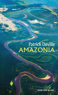 Patrick Deville ‹Amazonia›
