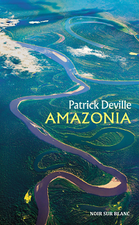 Patrick Deville &lsaquo;Amazonia&rsaquo;