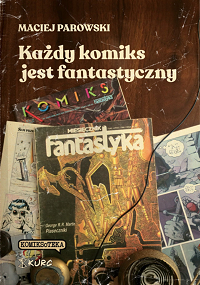 Maciej Parowski ‹Każdy komiks jest fantastyczny›