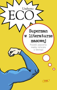 Umberto Eco ‹Superman w literaturze masowej. Powieść popularna: między retoryką a ideologią›