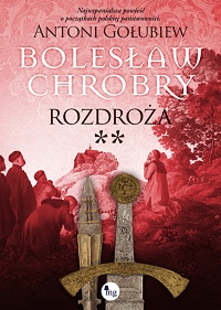 Antoni Gołubiew ‹Bolesław Chrobry. Rozdroża. Część II›