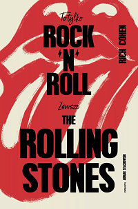 Rich Cohen ‹To tylko rock’n’roll (Zawsze The Rolling Stones)›