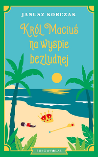 Janusz Korczak ‹Król Maciuś na wyspie bezludnej›