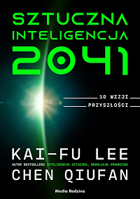 Kai-Fu Lee, Chen Qiufan ‹Sztuczna Inteligencja 2041›