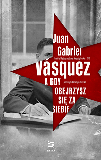Juan Gabriel Vásquez ‹A gdy obejrzysz się za siebie›