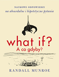 Randall Munroe ‹What if? A co gdyby?›